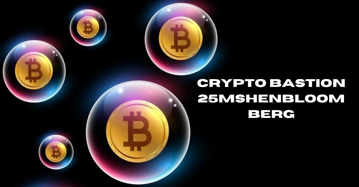 crypto bastion 25mshenbloomberg